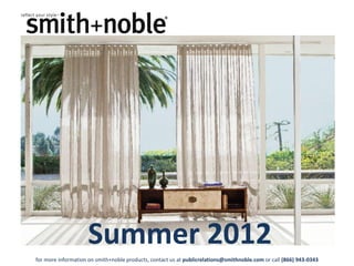 Summer 2012
for more information on smith+noble products, contact us at publicrelations@smithnoble.com or call (866) 943-0343
 