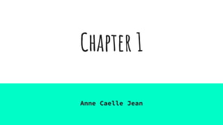 Chapter 1
Anne Caelle Jean
 