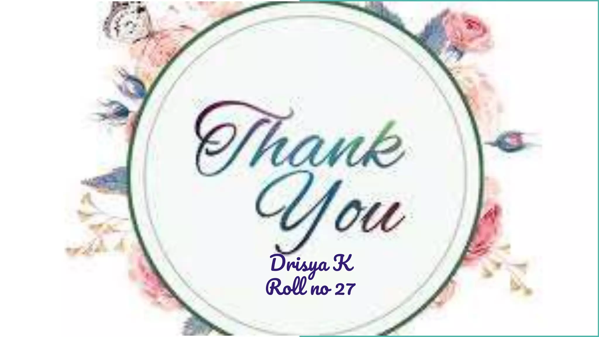 Drisya K
Roll no 27
 