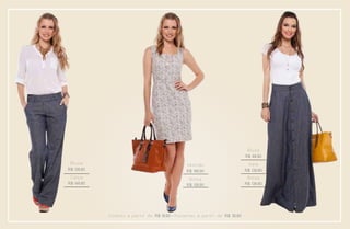 Blusa
                                                                                                    R$ 69,90
 Blusa                                                        Ve s t i d o                           Saia
R$ 139,90                                                     R$ 189,90                             R$ 139,90
 Calça                                                         Bolsa                                 Bolsa
R$ 149,90                                                     R$ 139,90                             R$ 139,90




            C o l a re s a p a r t i r d e R$ 19,90 • P u l s e i ra s a p a r t i r d e R$ 39,90
 
