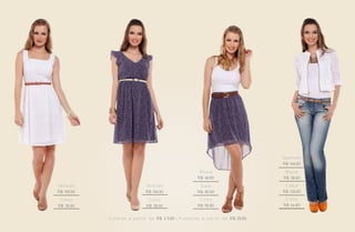 Spencer
                                                                                                        R$ 149,90
                                                                       Blusa                             Blusa
                                                                      R$ 49,90                          R$ 39,90
Ve s t i d o                         Ve s t i d o                      Saia                              Calça
R$ 159,90                            R$ 149,90                        R$ 89,90                          R$ 139,90
 C i nt o                              C i nt o                        C i nt o                          C i nt o
R$ 39,90                              R$ 39,90                        R$ 59,90                          R$ 44,90


               C o l a re s a p a r t i r d e R$ 3 9,90 • P u l s e i ra s a p a r t i r d e R$ 29,90
 