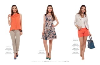 Spencer
                                                                                                    R$ 189,90
                                                                                                     Blusa
                                                                                                    R$ 89,90
Camisa                                                                                              Bermuda
R$ 139,90                                                                                            R$ 79,90
 Calça                        Ve s t i d o                                                           Bolsa
R$ 119,90                     R$ 159,90                                                             R$ 139,90




            C o l a re s a p a r t i r d e R$ 39,90 • P u l s e i ra s a p a r t i r d e R$ 39,90
 