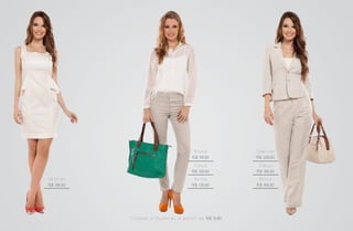 Blusa                Spencer
                                                      R$ 119,90             R$ 229,90
                                                      Calça                  Calça
                                                     R$ 129,90              R$ 169,90
Ve s t i d o                                          Bolsa                  Bolsa
R$ 199,90                                            R$ 139,90              R$ 169,90




               C o l a re s e P u l s e i ra s a p a r t i r d e R$ 19,90
 