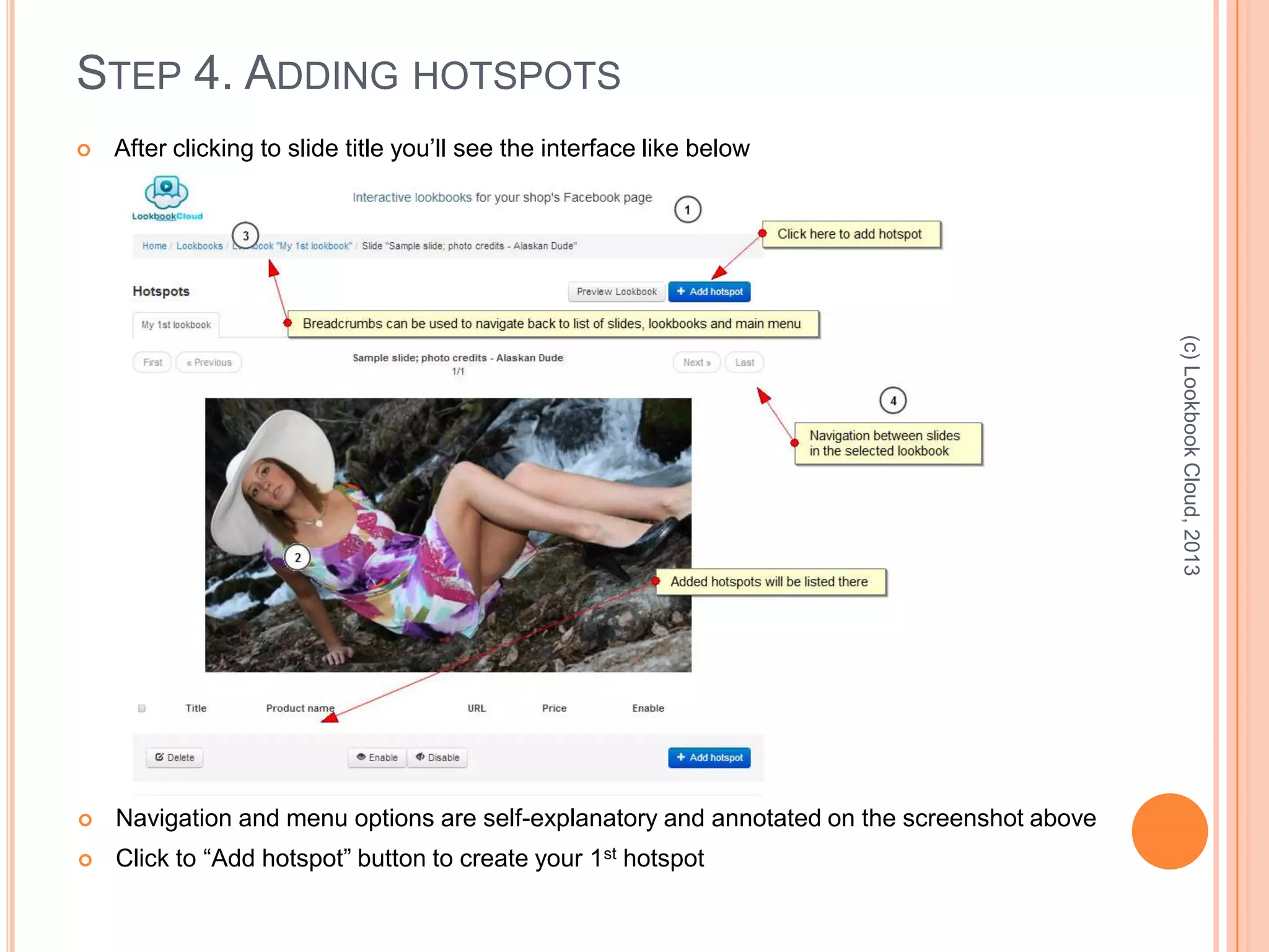 STEP 4. ADDING HOTSPOTS
 After clicking to slide title you’ll see the interface like below
(c)LookbookCloud,2013
 Navigation and menu options are self-explanatory and annotated on the screenshot above
 Click to “Add hotspot” button to create your 1st hotspot
 