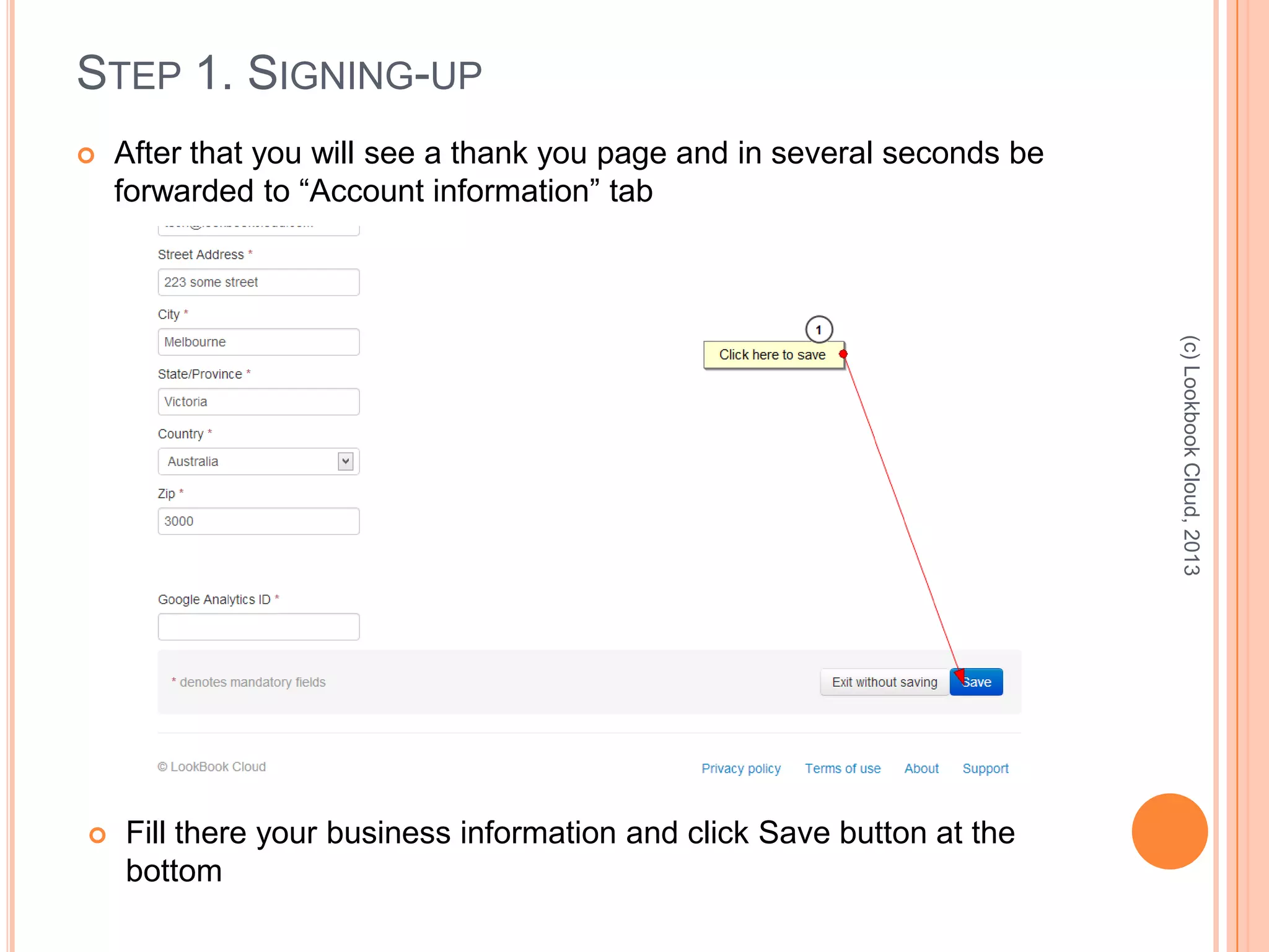 STEP 1. SIGNING-UP
 After that you will see a thank you page and in several seconds be
forwarded to “Account information” tab
(c)LookbookCloud,2013
 Fill there your business information and click Save button at the
bottom
 