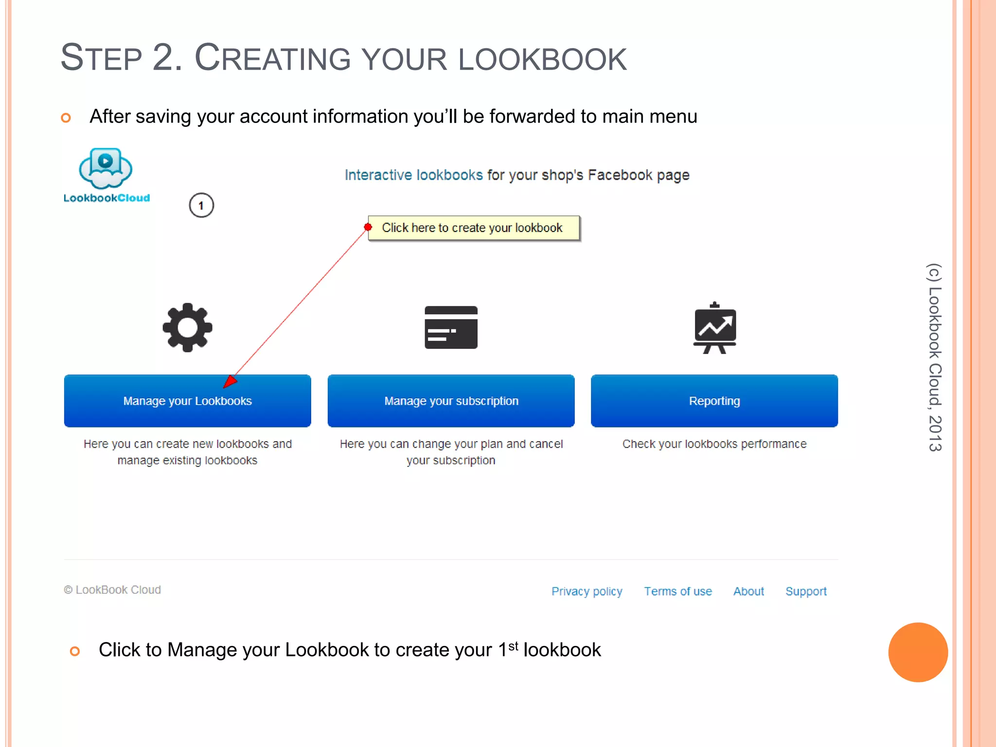 STEP 2. CREATING YOUR LOOKBOOK
 After saving your account information you’ll be forwarded to main menu
(c)LookbookCloud,2013
 Click to Manage your Lookbook to create your 1st lookbook
 