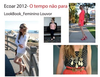Ecoar 2012- O tempo não para
LookBook_Feminino Louvor
 