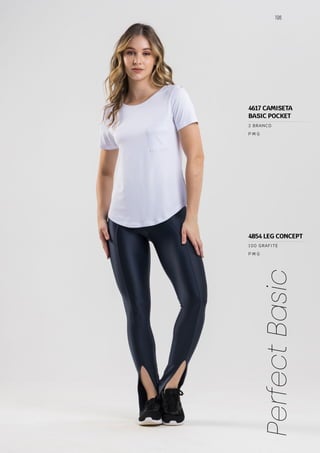 196
Perfect
Basic
P M G
2 BRANCO
P M G
100 GRAFITE
4617 CAMISETA
BASIC POCKET
4854 LEG CONCEPT
 