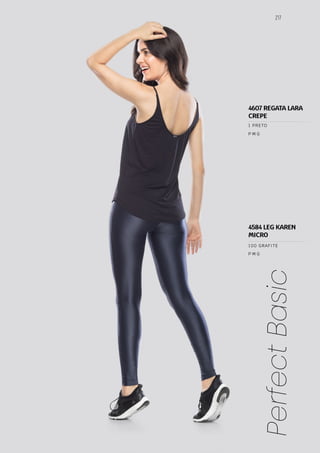 217
Perfect
Basic
P M G
P M G
100 GRAFITE
1 PRETO
4584 LEG KAREN
MICRO
4607 REGATA LARA
CREPE
 