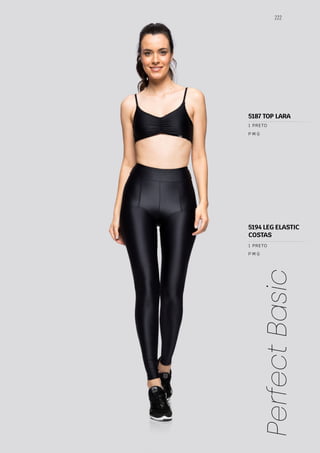 222
Perfect
Basic
P M G
P M G
1 PRETO
1 PRETO
5194 LEG ELASTIC
COSTAS
5187 TOP LARA
 