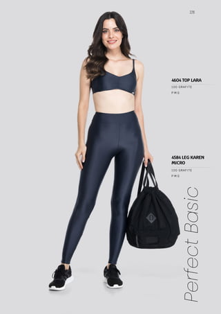 226
Perfect
Basic
P M G
P M G
100 GRAFITE
100 GRAFITE
4584 LEG KAREN
MICRO
4604 TOP LARA
 