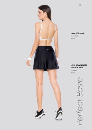 229
Perfect
Basic
P M G
P M G
1 PRETO
2 BRANCO
4597 SAIA SHORTS
ELASTIC BASIC
4604 TOP LARA
 