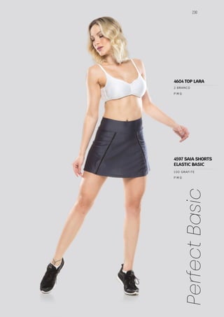 230
Perfect
Basic
P M G
P M G
100 GRAFITE
2 BRANCO
4597 SAIA SHORTS
ELASTIC BASIC
4604 TOP LARA
 