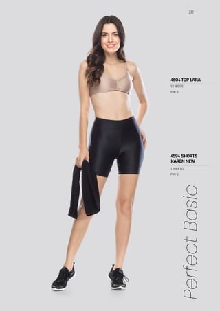 232
Perfect
Basic
P M G
P M G
1 PRETO
51 BEGE
4594 SHORTS
KAREN NEW
4604 TOP LARA
 