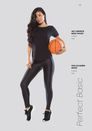 240
Perfect
Basic
P M G
P M G
1 PRETO
1 PRETO
5195 LEG KAREN
MICRO
4617 CAMISETA
BASIC POCKET
 