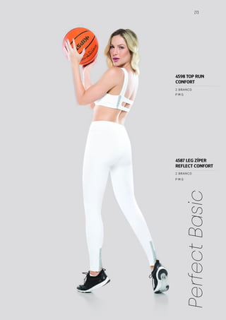 273
Perfect
Basic
P M G
P M G
2 BRANCO
2 BRANCO
4598 TOP RUN
CONFORT
4587 LEG ZÍPER
REFLECT CONFORT
 