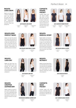REGATA
LARADRY
REGATA
RETROFIT
Regata com alças finas e de-
cote arredondado, sendo mais
profundo nas costas. Barra
arredondado mais comprida
atrás. Confeccionada em tecido
dry com trama em furinhos com
proteção UV.
Regata com alças largas e deco-
te arredondado. Recorte vazado
nas costas e barra arredondada,
sendo mais comprida nas cos-
tas. Confeccionada em crepe
esportivo, tecido leve e fresco
com proteção UV.
283
Perfect Basic
REGATAGRID
PERFECTBASIC
REGATA
RADICALSPORT
Regata com alças finas, decote
em V, sendo mais profundo nas
costas. Viés de segurança entre
as alças nas costas. Viés no de-
cote e na cava. Barra reta com
abertura lateral e costas mais
comprida. Confeccionada em
malha de viscose com elastano.
Regata nadador com decote ar-
redondado, aplicação de refleti-
vo na frente e nas costas, .Viés
na gola e na cava. Abertura na
lateral e barra reta, mais com-
prida nas costas. Confecciona-
da em tecido dry com trama em
forma de furinhos deixando o
corpo mais leve e seco. Possuí
proteção UV.
REGATA
CROPPED
SUMMERDRY
CAMISETA
BASIC
POCKET
Regata cropped com alças lar-
gas, decote arredondado, bol-
so e barra arredondada, sendo
mais comprida nas costas. Con-
feccionada em tecido dry com
trama em furinhos com prote-
ção UV.
Camiseta manga curta com
decote arredondado. Bolso na
frente. Barra arredondada. Con-
feccionada em malha de visco-
se com elastano.
4607 REGATA LARA CREPE 4621 CAMISETA POWER POCKET
P M G P M G
P M G P M G
1 PRETO 1 PRETO
2 BRANCO 2 BRANCO
P M G P M G
14 MARINHO 14 MARINHO
REGATA
LARACREPE
CAMISETA
POWER
POCKET
Regata com alças finas
e decote arredondado,
sendo mais profundo
nas costas. Barra arre-
dondado mais comprida
atrás. Confeccionada
em crepe esportivo, te-
cido leve e fresco com
proteção UV.
Camiseta manga curta
com decote arredon-
dado. Bolso na frente.
Barra reta com abertura
na lateral. Confecciona-
da em tecido dry com
trama em forma de fu-
rinhos que deixa o corpo
mais leve e seco e pos-
suí proteção UV.
4606 REGATA GRID PERFECT BASIC
P M G P M G
1 PRETO 2 BRANCO
4914 REGATA LARA DRY
5078 REGATA CROPPED SUMMER DRY
P M G
P M G
P M G
P M G
1 PRETO
1 PRETO
2 BRANCO
2 BRANCO
4617 CAMISETA BASIC POCKET
P M G P M G
1 PRETO 2 BRANCO
5094 REGATA RETROFIT
P M G
1 PRETO
4829 REGATA RADICAL SPORT
P M G P M G
1 PRETO 2 BRANCO
 