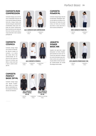Camiseta manga longa
com decote arredon-
dado. Bolso na frente.
Barra arredondada. Con-
feccionada em malha de
viscose com elastano.
4614 CAMISETA CÓSMICA
P M G
P M G
1 PRETO 2 BRANCO
P M G
14 MARINHO
CAMISETA
CÓSMICA
Camiseta manga longa
com decote arredonda-
do. Recorte vazado no
cutuvelo e no centro
das costas. Barra reta.
Confeccionada em te-
cido dry com trama em
forma de furinhos que
deixa o corpo mais leve
e seco e possuí prote-
ção UV.
CAMISETA
PERFECT
BASICZIPML
Jaqueta com gola alta e zíper
destacável na frente. Modela-
gem ajustada ao corpo com re-
cortes que valorizam a silhueta
em costurinha aberta que mini-
miza o atrito com a pele. Encai-
xe para dedos na barra da man-
ga. Confeccionado em tecido
tecnológico texturizado.
JAQUETA
POWER
BASICINK
4576 JAQUETA POWER BASIC INK
P M G P M G
1 PRETO 2 BRANCO
284
Perfect Basic
CAMISETARUN
COMPRESSION
Camiseta manga curta com de-
cote arredondado. Recorte em
U ao contrário abaixo do decote
indo até a manga. Costas com
recorte triangular vazado. Barra
arredondada, sendo mais com-
prida nas costas. Confecciona-
da em tecido dry com trama em
forma de furinhos que deixa o
corpo mais leve e seco e possuí
proteção UV.
CAMISETA
POWERML
Camiseta manga longa e decote
arredondado. Modelagem bási-
ca com abertura na lateral. Con-
feccionada em tecido dry com
trama em forma de furinhos
que deixa o corpo mais leve e
seco e possuí proteção UV.
4613 CAMISETA RUN COMPRESSION
P M G P M G
1 PRETO 2 BRANCO
4611 CAMISETA
PERFECT BASIC
ZIP ML
4612 CAMISETA
PERFECT BASIC
ZIP ML
P M G P M G P M G
1 PRETO 2 BRANCO 52 MESCLA ESCURO
5091 CAMISETA POWER ML
P M G P M G
1 PRETO 2 BRANCO
 