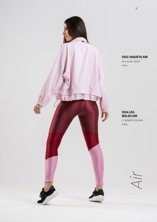 31
Air
P M G
304 NUDE ROSE
P M G
11 BORDÔ ESCURO
5102 JAQUETA AIR
5104 LEG
BOLSO AIR
 
