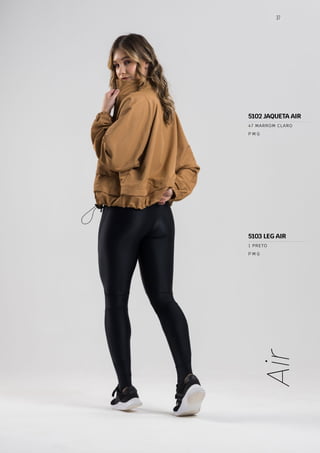 37
Air
P M G
47 MARROM CLARO
P M G
1 PRETO
5103 LEG AIR
5102 JAQUETA AIR
 