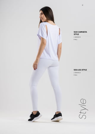 5132 CAMISETA
STYLE
P M G
2 BRANCO
5154 LEG STYLE
P M G
2 BRANCO
57
Style
 
