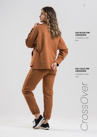 75
CrossOver
P M G
47 MARROM CLARO
P M G
47 MARROM CLARO
5111 CALÇA TON
CROSSOVER
5110 BLUSA TON
CROSSOVER
 