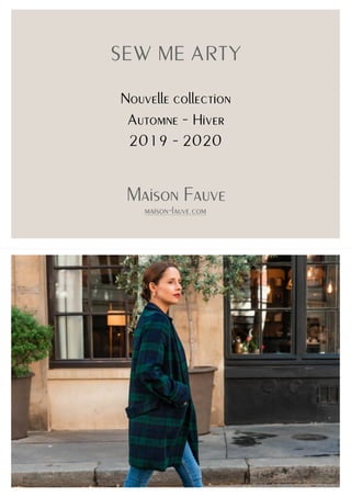 SEW ME ARTY
Nouvelle collection
Automne - Hiver
2019 - 2020
Maison Fauve
maison-fauve.com
 