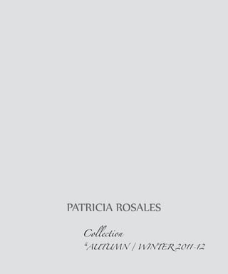 PATRICIA ROSALES
  Collection

  “AUTUMN      / WINTER 2011-12
 