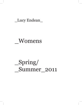 _Lucy Endean_




_Womens


_Spring/
_Summer_2011
 
