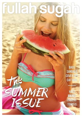 SUMMER
ISSUE
the
BAGS
SANDALS
COVER UPS
CAFTANS
HATS
BIKINIS
PAREOS
TOWELS
 