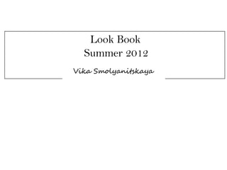 Look Book
Summer 2012
 