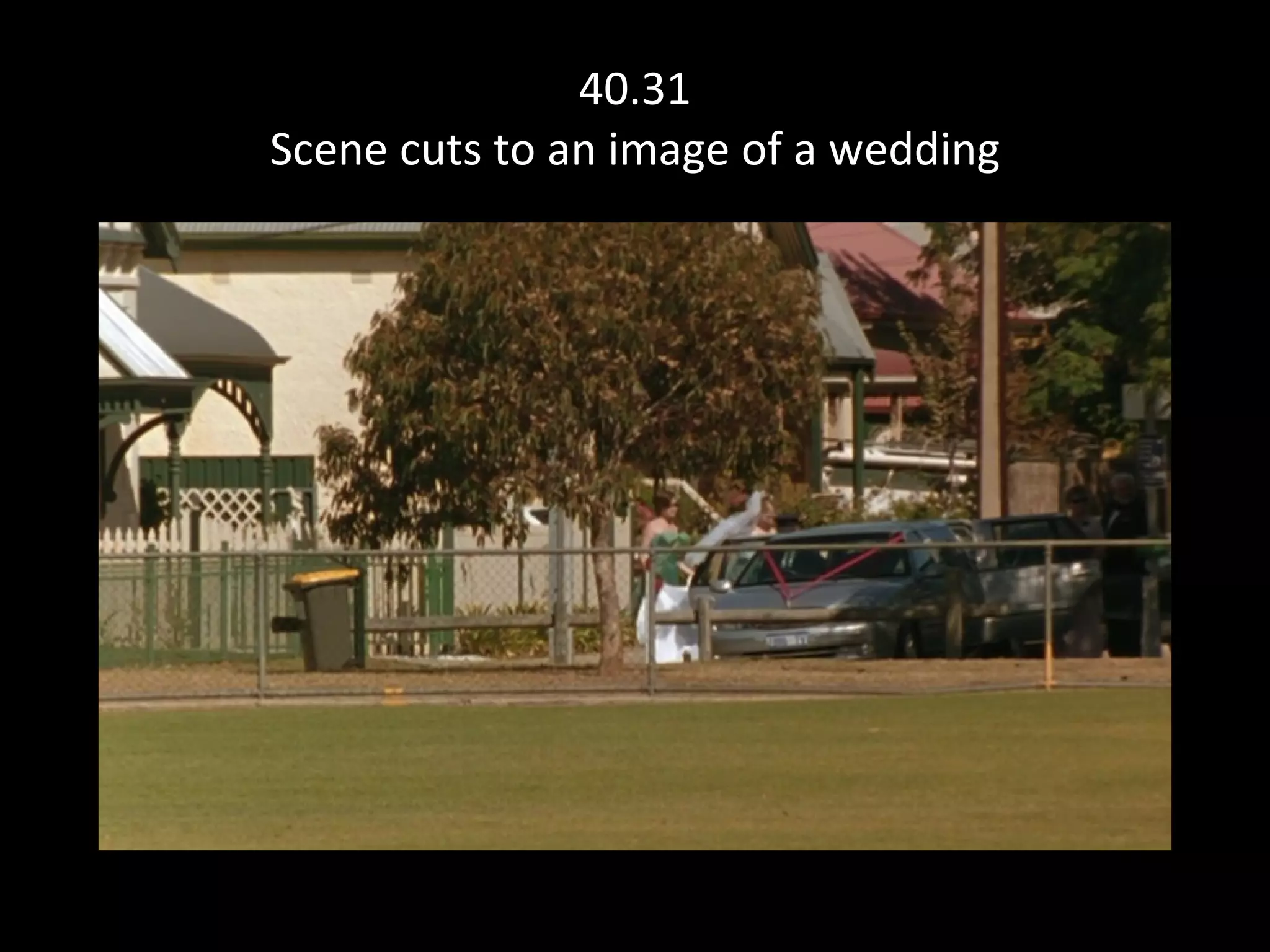 40.31 Scene cuts to an image of a wedding 
