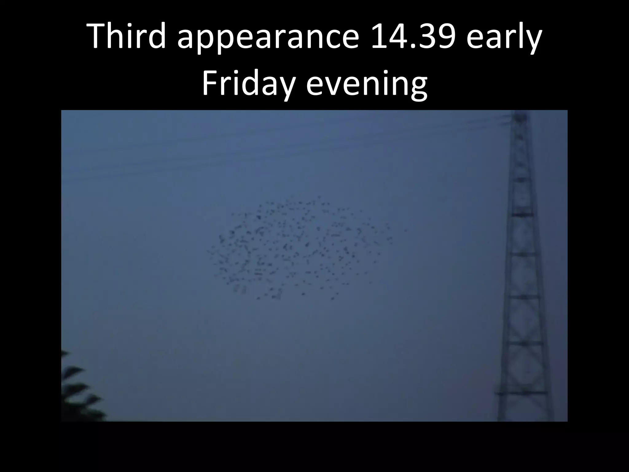 Third appearance 14.39 early Friday evening 