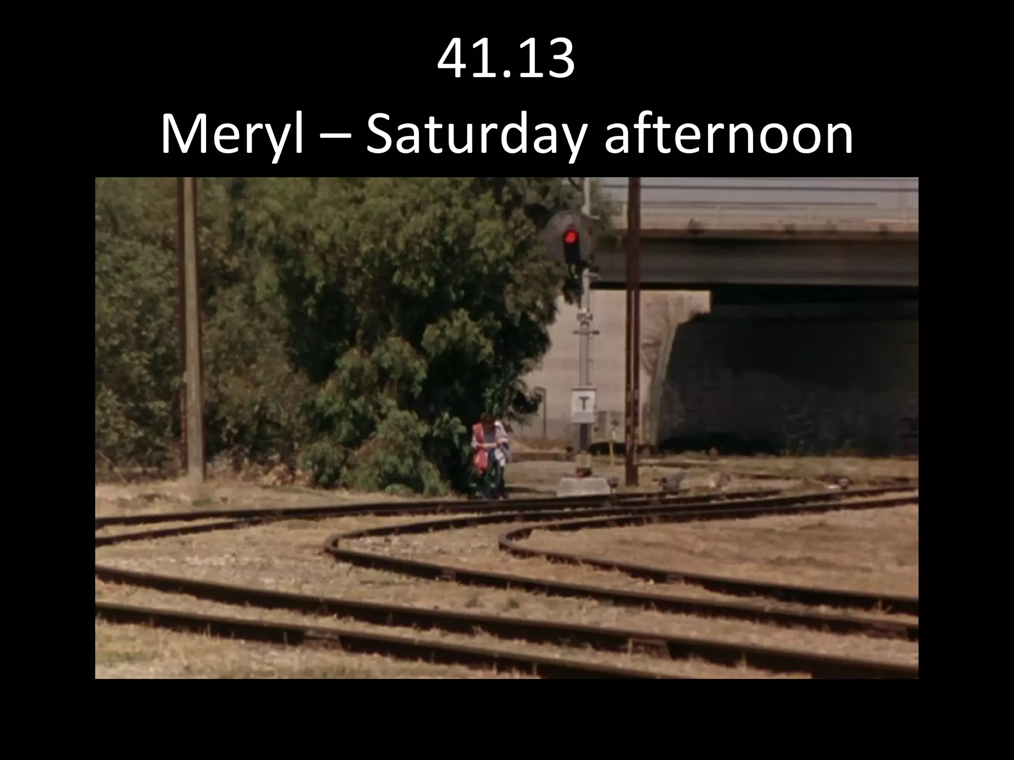 41.13 Meryl – Saturday afternoon 