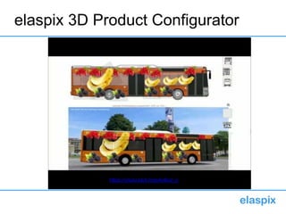 elaspix 3D Product Configurator
https://youtu.be/LmqoAo6od_o
 