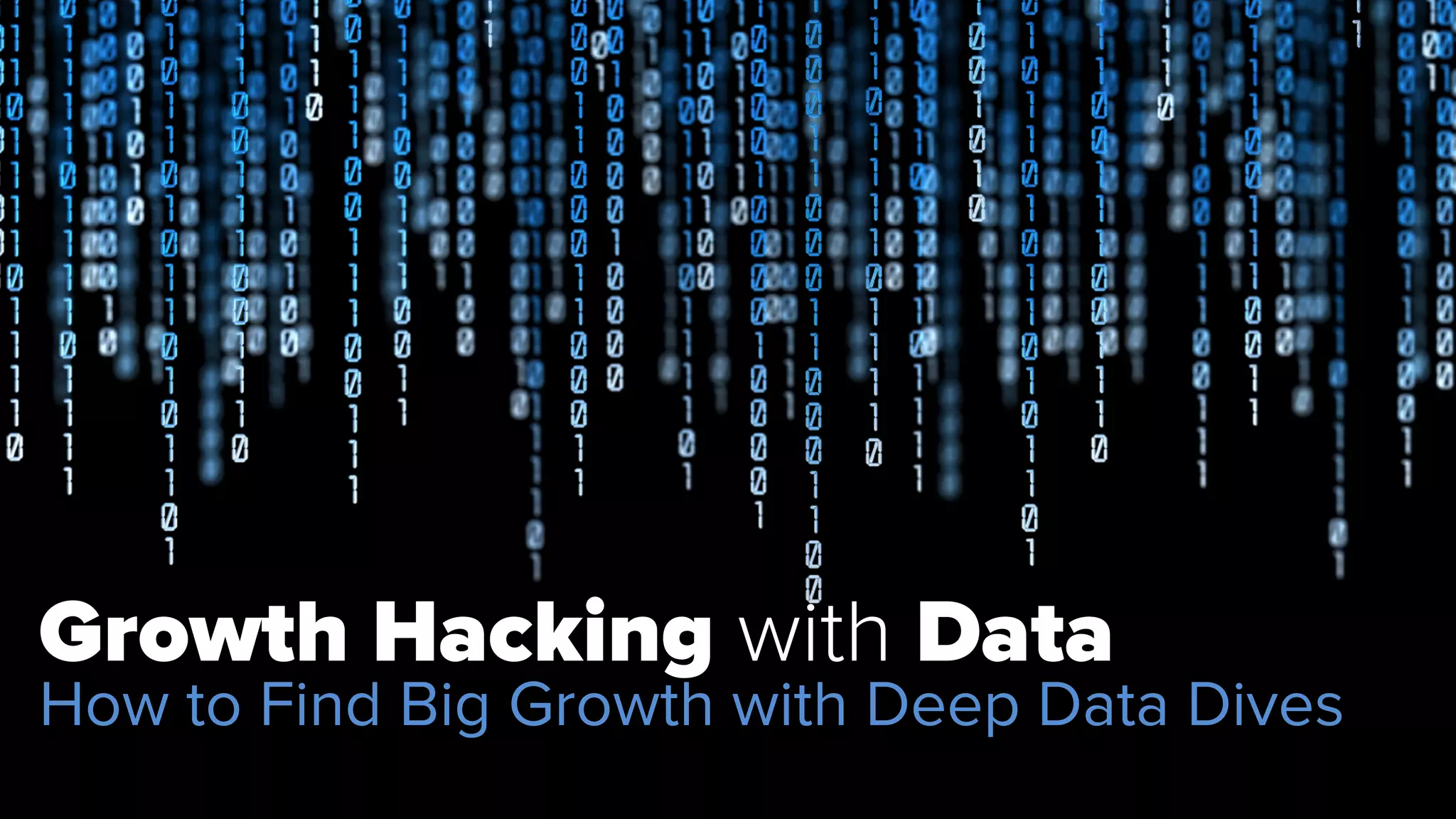 Growth Hacking with Data 
How to Find Big Growth with Deep Data Dives 
#datahacks 
 