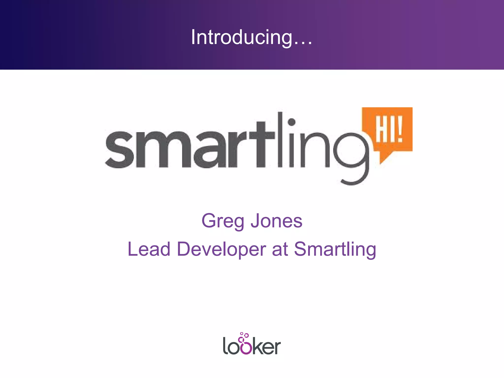 Greg Jones
Lead Developer at Smartling
Introducing…
 