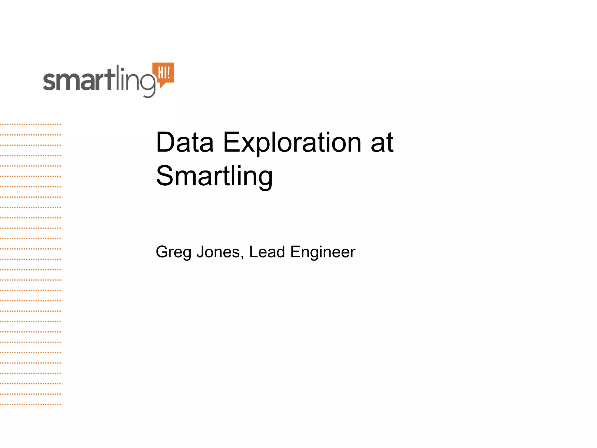 Data Exploration at
Smartling
Greg Jones, Lead Engineer
 