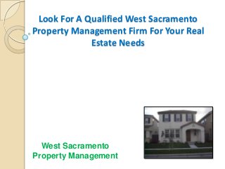 Look For A Qualified West Sacramento
Property Management Firm For Your Real
Estate Needs
West Sacramento
Property Management
 