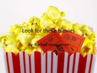 Look for these movies

  By: Rashad Javon Jones
 