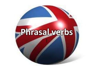 Phrasal verbs
      1
 
