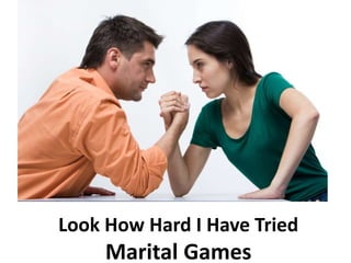 Look How Hard I Have Tried
Marital Games
 