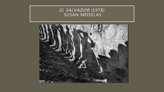 EL SALVADOR (1978)
SUSAN MEISELAS
 