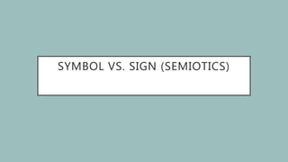 SYMBOL VS. SIGN (SEMIOTICS)
 