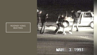 RODNEY KING
BEATING
 