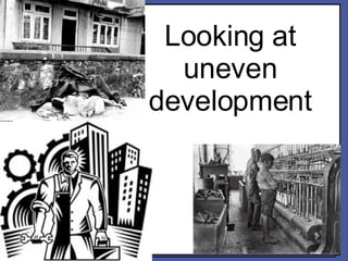 Looking at uneven development 