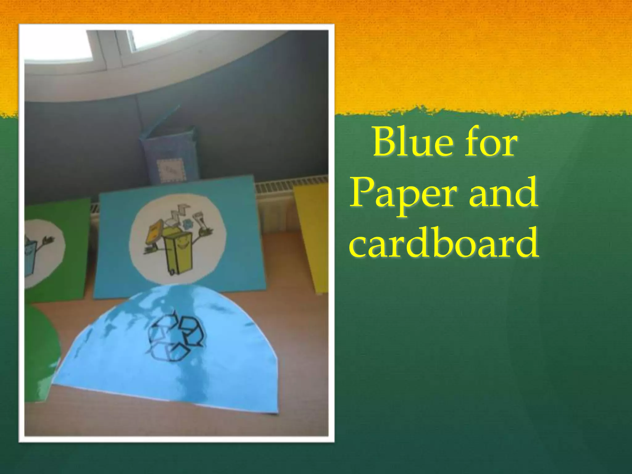 Blue for
Paper and
cardboard
