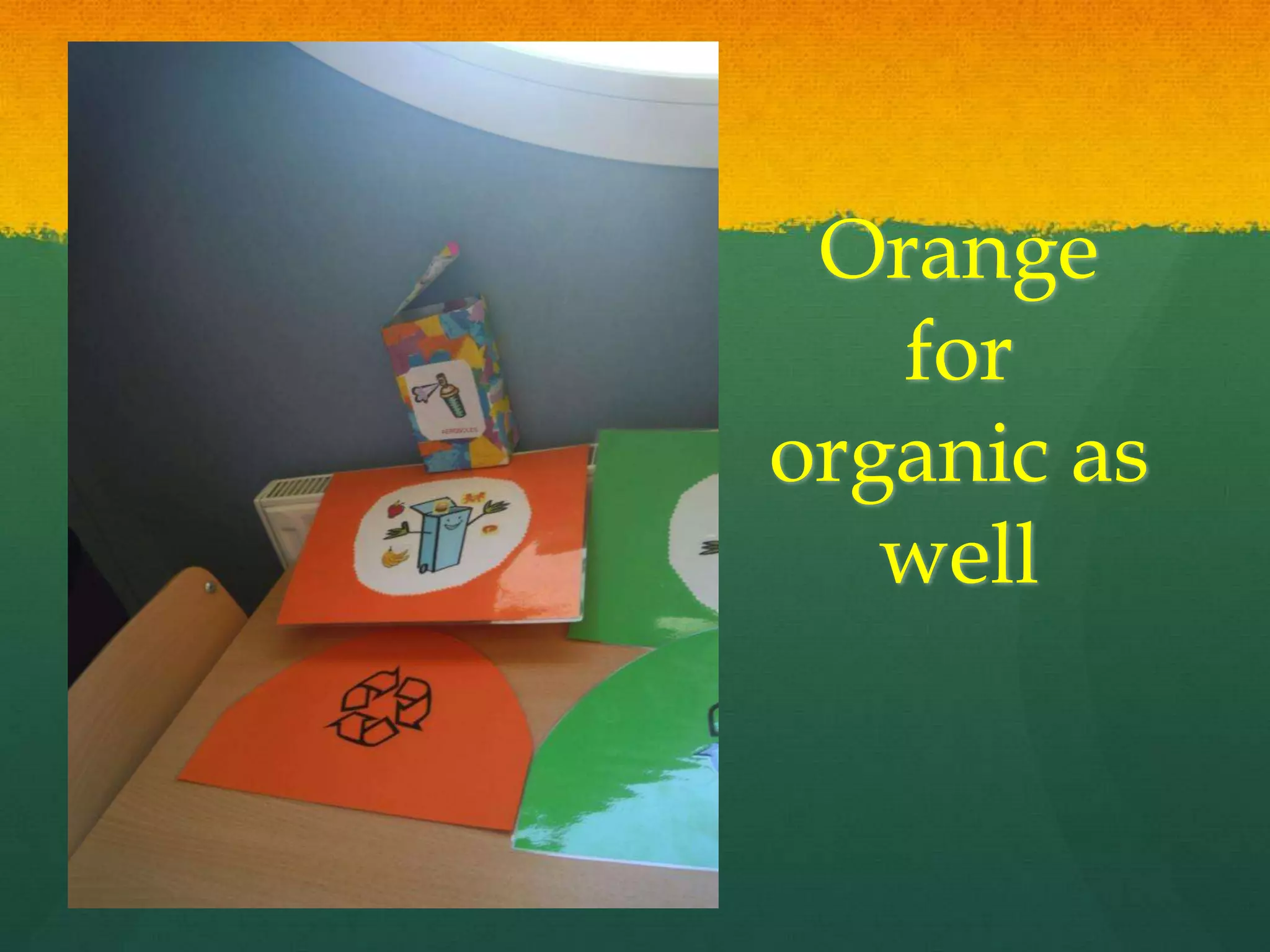 Orange
for
organic as
well
