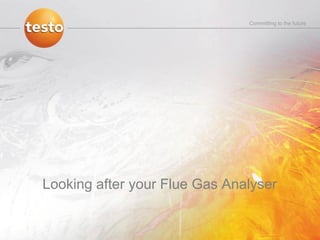 Zeichen setzen fürto the future
                                   Committing die Zukunft




Looking after your Flue Gas Analyser
 