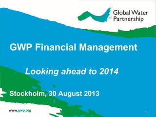GWP Financial Management
Looking ahead to 2014
Stockholm, 30 August 2013
1
 